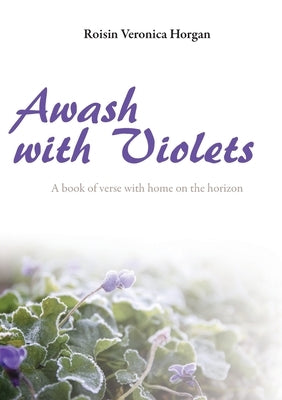 Awash with Violets by Horgan, Roisin Veronica