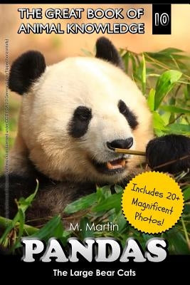 Pandas: The Large Bear Cats (includes 20+ magnificent photos!) by Martin, M.