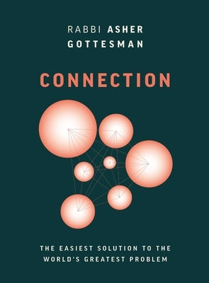 Connection: The Easiest Solution to the World's Greatest Problem by Gottesman, Rabbi Asher
