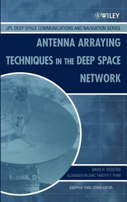 Antenna Arraying Techniques in the Deep Space Network by Rogstad, David H.