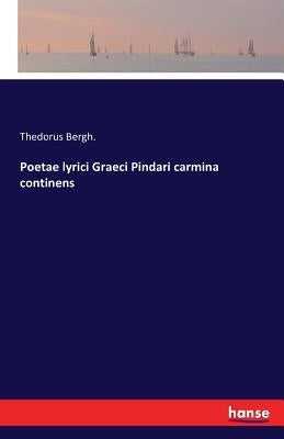Poetae lyrici Graeci Pindari carmina continens by Bergh, Thedorus
