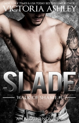 Slade (Walk Of Shame #1) by Ashley, Victoria