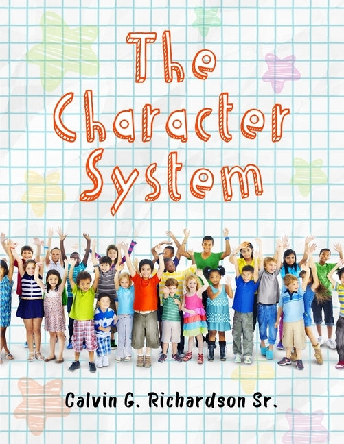 The Character System by Richardson, Calvin G., Sr.