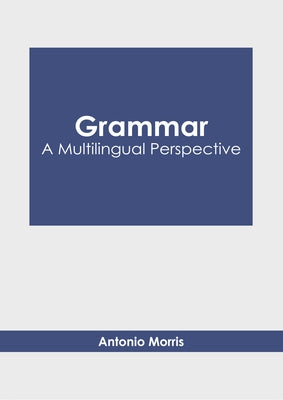 Grammar: A Multilingual Perspective by Morris, Antonio