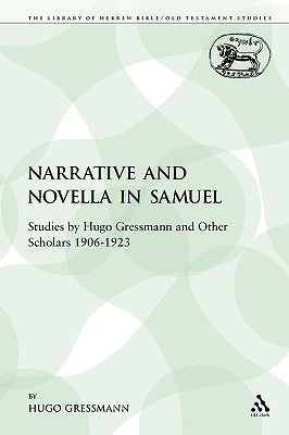 Narrative and Novella in Samuel: Studies by Hugo Gressmann and Other Scholars 1906-1923 by Gressmann, Hugo