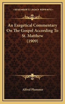 An Exegetical Commentary On The Gospel According To St. Matthew (1909) by Plummer, Alfred