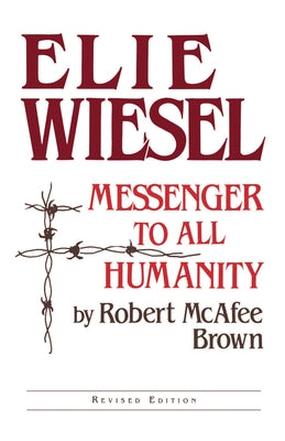 Elie Wiesel: Messenger to All Humanity, Revised Edition by Brown, Robert McAfee