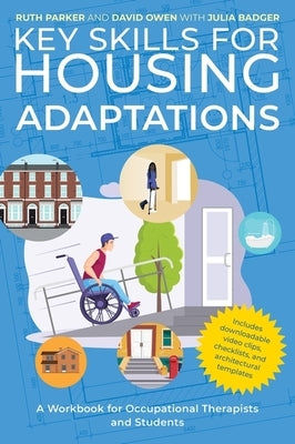 Key Skills for Housing Adaptations: A Workbook for Occupational Therapists and Students by Parker, Ruth