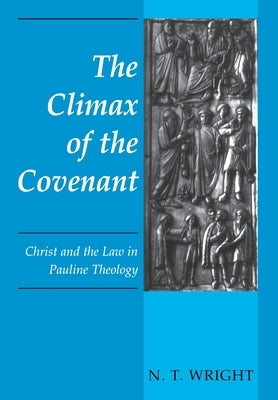 Climax of the Covenant by Wright, N. T.