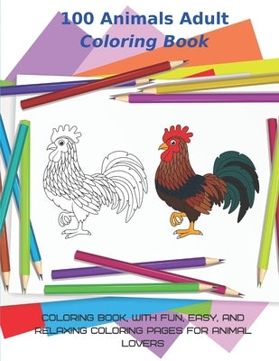 100 Animals Adult Coloring Book - Coloring Book, with Fun, Easy, and Relaxing Coloring Pages for Animal Lovers: This adorable coloring book is filled by Salas, Isabela