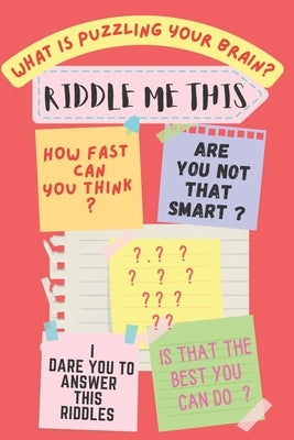 Riddle Me This: What's Puzzling Your Brain ? by Usman, Muhammad Bello