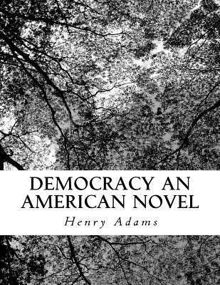 Democracy an American Novel by Adams, Henry