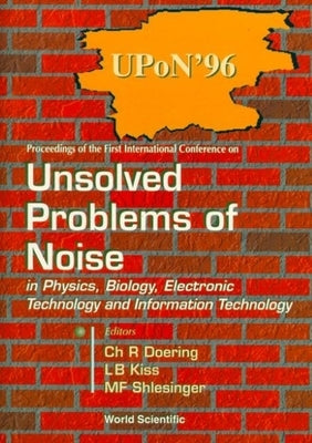 Unsolved Problems of Noise in Physics, Biology, Electronic Technology and Information Technology, Proc by Doering, Charles R.