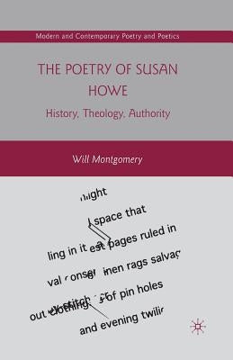 The Poetry of Susan Howe: History, Theology, Authority by Montgomery, W.
