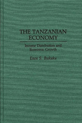 The Tanzanian Economy: Income Distribution and Economic Growth by Bukuku, Enos S.