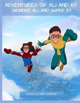 Adventures of Ali and Ky: Wonder Ali and Super Ky by Gordon, Osbell