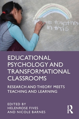 Educational Psychology and Transformational Classrooms: Research and Theory Meets Teaching and Learning by Fives, Helenrose
