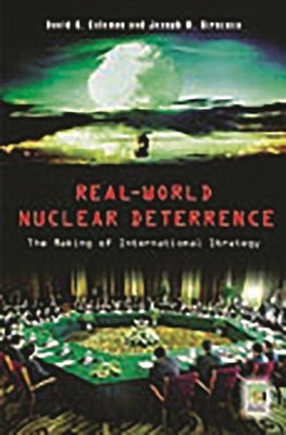 Real-World Nuclear Deterrence: The Making of International Strategy by Coleman, David G.
