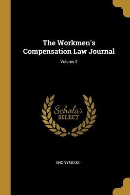 The Workmen's Compensation Law Journal; Volume 2 by Anonymous