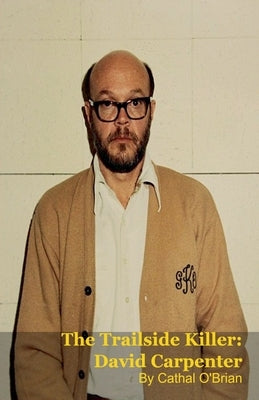 The Trailside Killer: David Carpenter by O'Brian, Cathal