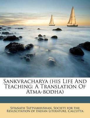 Sankvracharya (His Life and Teaching: A Translation of Atma-Bodha) by Tattvabhushan, Sitanath