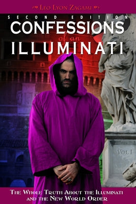 Confessions of an Illuminati, Volume I: The Whole Truth about the Illuminati and the New World Ordervolume 1 by Zagami, Leo Lyon