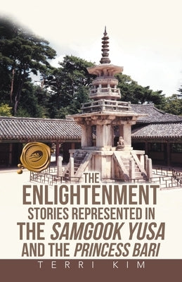 The Enlightenment Stories Represented in the Samgook Yusa and the Princess Bari by Kim, Terri