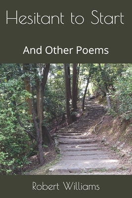 Hesitant to Start: And Other Poems by Williams, Robet D.