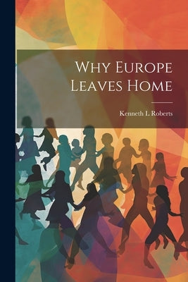Why Europe Leaves Home by Roberts, Kenneth L.