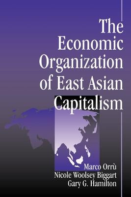 The Economic Organization of East Asian Capitalism by Orru, Marco