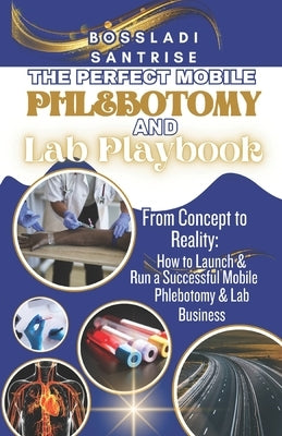 The Perfect Mobile Phlebotomy and Lab Book by Santrise, Bossladi