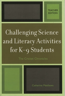 Challenging Science and Literacy Activities for K-9 Students - The Cricket Chronicles by Matthews, Catherine E.