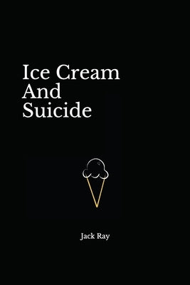Ice Cream And Suicide by Ray, Jack