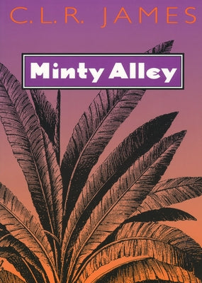 Minty Alley by James, C. L. R.