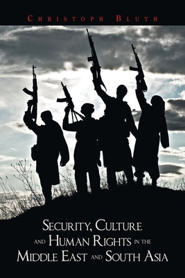 Security, Culture and Human Rights in the Middle East and South Asia by Bluth, Christoph