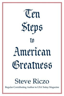 Ten Steps to American Greatness by Riczo, Steve