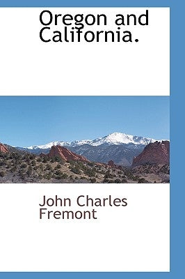 Oregon and California. by Fremont, John Charles