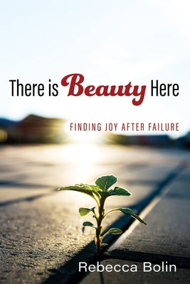There is Beauty Here by Bolin, Rebecca