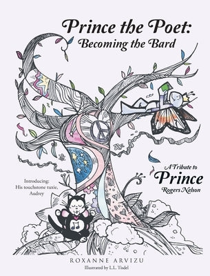 Prince the Poet: Becoming the Bard: A Tribute to Prince Rogers Nelson Introducing: Audrey Hepuuuurn his Trusty Tuxie by Arvizu, Roxanne