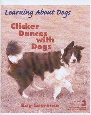 Clicker Dances with Dogs, Level 3 by Laurence, Kay