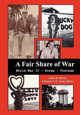 A Fair Share of War: World War II - Korea - Vietnam by Burks, Col John R.