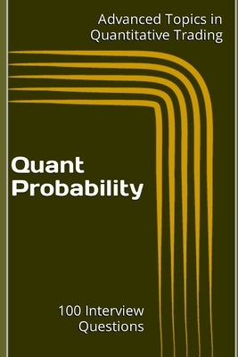 Quant Probability: 100 Interview Questions by Wang, X. Y.