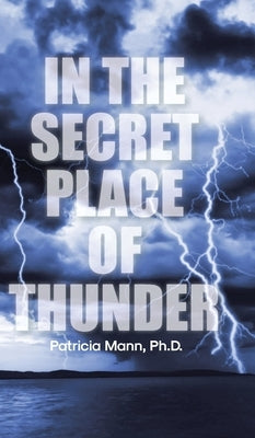 In the Secret Place of Thunder by , Patricia Mann