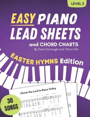 Easy Piano Lead Sheets and Chord Charts Level 2: 30 Easter Hymns by Ellis, Olivia