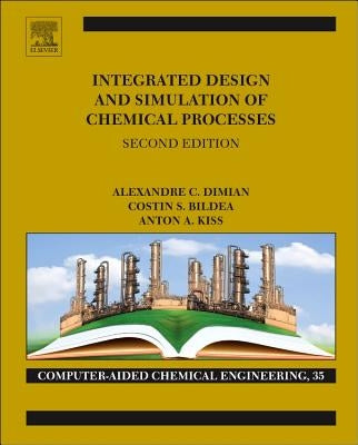 Integrated Design and Simulation of Chemical Processes: Volume 13 by Dimian, Alexandre C.