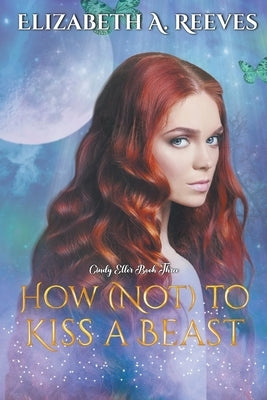 How (Not) to Kiss a Beast by Reeves, Elizabeth A.