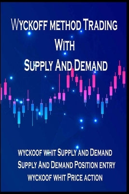 Wyckoff method Trading with supply and demand: Best Trading Stocks And Forex method by Rayan, Alex