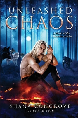 Unleashed Chaos/A Novel of the Breedline series/Revised Edition: Unleashed Chaos/Revised Edition by Congrove, Shana M.