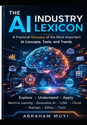 The AI Industry Lexicon: 119 essential terms shaping the modern AI stack by Muyi, Abraham