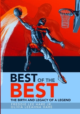 Best of the Best: The Birth and Legacy of a Legend by Hare, Freddie Lee, Jr.